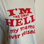 (RR2699) ‘I’m the Only Hell My Mama Ever Raised’ Cut Off Sleeve Graphic Shirt